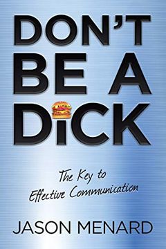 portada Don'T be a Dick: The key to Effective Communication (en Inglés)