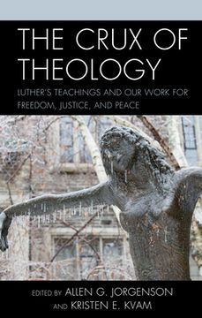 portada The Crux of Theology: Luther's Teachings and Our Work for Freedom, Justice, and Peace (en Inglés)