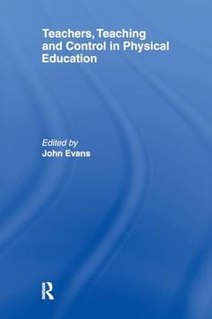 portada Teachers, Teaching and Control in Physical Education (en Inglés)