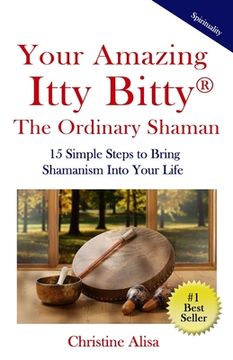 portada Your Amazing Itty Bitty(R) The Ordinary Shaman: 15 Simple Steps to Bring Shamanism Into Your Life (en Inglés)