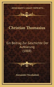 portada Christian Thomasius: Ein Beitrag Zur Geschichte Der Aufklarung (1888) (en Alemán)