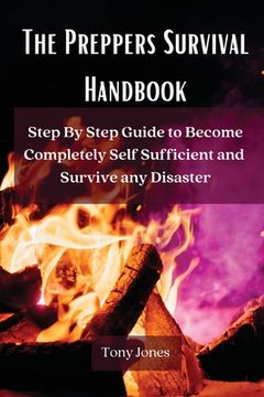 portada The Preppers Survival Handbook: Step By Step Guide to Become Completely Self Sufficient and Survive any Disaster (in English)