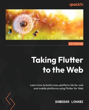 portada Taking Flutter to the Web: Learn how to build cross-platform UIs for web and mobile platforms using Flutter for Web (in English)