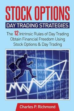 portada Stock Options - Day Trading Strategies: The 12 Intrinsic Rules of Day Trading - Obtain Financial Freedom Using Stock Options and Day Trading (in English)