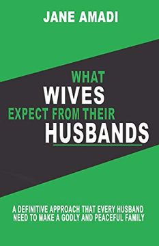 portada What Wives Expect From Their Husbands: A Definitive Approach That Every Husband Need to Make a Godly and Peaceful Family (en Inglés)