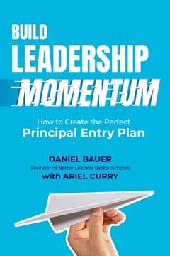 portada Build Leadership Momentum: How to Create the Perfect Principal Entry Plan (en Inglés)