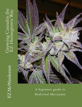 portada Growing Cannabis the EZ Homegrown Way: A beginners guide to Medicinal Marijuana (en Inglés)