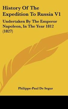 portada history of the expedition to russia v1: undertaken by the emperor napoleon, in the year 1812 (1827) (en Inglés)