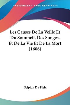 portada Les Causes De La Veille Et Du Sommeil, Des Songes, Et De La Vie Et De La Mort (1606) (en Francés)