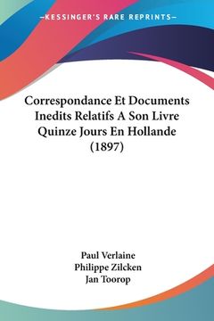 portada Correspondance Et Documents Inedits Relatifs A Son Livre Quinze Jours En Hollande (1897) (en Francés)