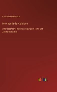 portada Die Chemie der Cellulose: unter besonderer Berücksichtigung der Textil- und Zellstoffindustrien (en Alemán)