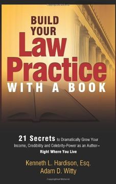 portada Build Your law Practice With a Book: 21 Secrets to Dramatically Grow Your Income, Credibility and Celebrity-Power as an Author (in English)