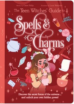 portada The Teen Witches' Guide to Spells & Charms: Discover the Secret Forces of the Universe ... and Unlock Your Own Hidden Power! (en Inglés)