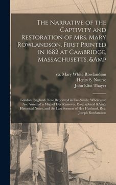 portada The Narrative of the Captivity and Restoration of Mrs. Mary Rowlandson. First Printed in 1682 at Cambridge, Massachusetts, & London, England. Now Repr (en Inglés)
