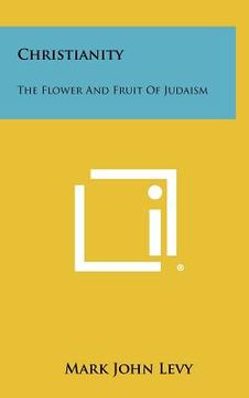 portada christianity: the flower and fruit of judaism (in English)