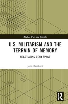 portada U. S. Militarism and the Terrain of Memory: Negotiating Dead Space (Media, war and Security) (in English)