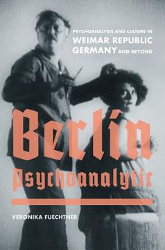 portada Berlin Psychoanalytic: Psychoanalysis and Culture in Weimar Republic Germany and Beyond (Weimar and Now: German Cultural Criticism) (en Inglés)