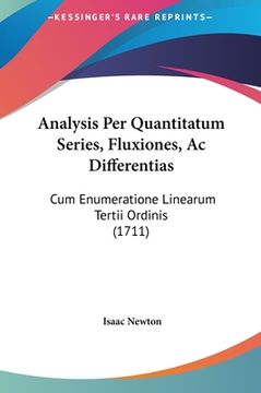 portada Analysis Per Quantitatum Series, Fluxiones, Ac Differentias: Cum Enumeratione Linearum Tertii Ordinis (1711) (en Latin)