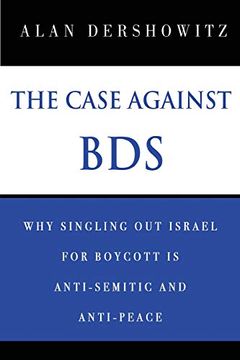 portada The Case Against Bds: Why Singling out Israel for Boycott is Anti-Semitic and Anti-Peace (en Inglés)