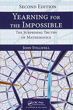 Yearning for the Impossible: The Surprising Truths of Mathematics, Second Edition