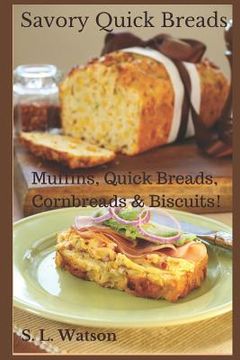 portada Savory Quick Breads: Muffins, Quick Breads, Cornbreads & Biscuits! (in English)