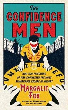 portada The Confidence Men: How two Prisoners of war Engineered the Most Remarkable Escape in History 