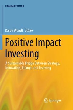 portada Positive Impact Investing: A Sustainable Bridge Between Strategy, Innovation, Change and Learning (in English)
