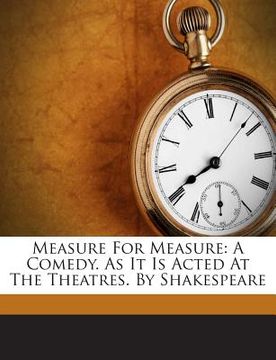portada Measure for Measure: A Comedy. as It Is Acted at the Theatres. by Shakespeare (in English)