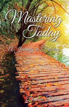 portada Mastering Today: A Journey to Freedom (en Inglés)