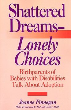 portada shattered dreams - lonely choices: birthparents of babies with disabilities talk about adoption (in English)