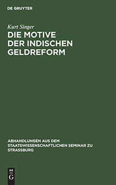 portada Die Motive der Indischen Geldreform (Abhandlungen aus dem Staatswissenschaftlichen Seminar zu Str) (en Alemán)
