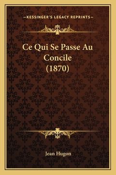 portada Ce Qui Se Passe Au Concile (1870) (in French)