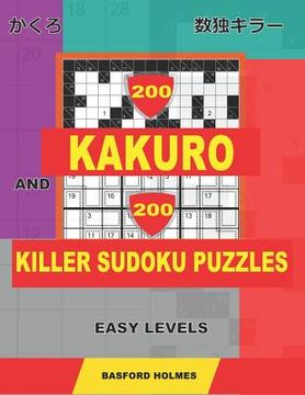 portada 200 Kakuro and 200 Killer Sudoku puzzles. Easy levels.: Kakuro 9x9 + 10x10 + 12x12 + 15x15 and Sumdoku 8x8 EASY + 9x9 EASY Sudoku puzzles. (plus 250 s