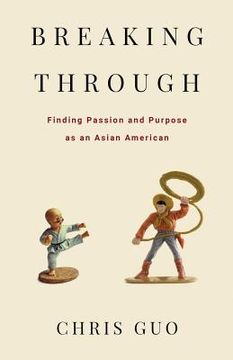 portada Breaking Through: Finding Passion and Purpose as an Asian American (in English)