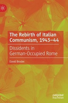 portada The Rebirth of Italian Communism, 1943-44: Dissidents in German-Occupied Rome