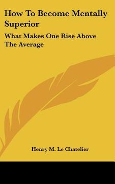 portada how to become mentally superior: what makes one rise above the average (en Inglés)