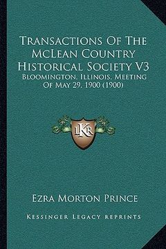 portada transactions of the mclean country historical society v3: bloomington, illinois, meeting of may 29, 1900 (1900) (in English)