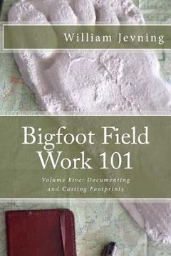 portada Bigfoot Field Work 101: Volume Five: Documenting and Casting Footprints (in English)