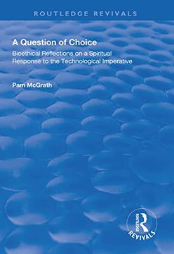 portada A Question of Choice: Bioethical Reflections on a Spiritual Response to the Technological Imperative