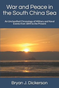 portada War and Peace in the South China Sea: An Unclassified Chronology of Military and Naval Events from 1844 to the Present (en Inglés)