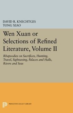 portada Wen Xuan or Selections of Refined Literature, Volume ii: Rhapsodies on Sacrifices, Hunting, Travel, Sightseeing, Palaces and Halls, Rivers and Seas (Princeton Library of Asian Translations) (en Inglés)