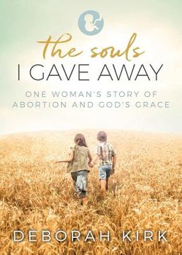 portada The Souls I Gave Away: One Woman's Story of Abortion and God's Grace (in English)