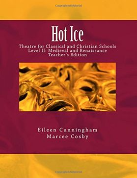 portada Hot Ice: Theatre for Classical and Christian Schools: Medieval and Renaissance: Teacher's Edition: Volume 2 (en Inglés)