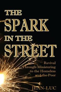 portada The Spark In The Street: Revival Through Ministering to the Homeless and the Poor (en Inglés)