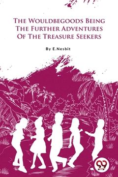 portada The Wouldbegoods Being the Further Adventures of the Treasure Seekers (en Inglés)