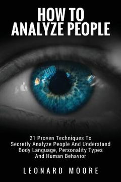 portada How To Analyze People: 21 Proven Techniques To Secretly Analyze People And Understand Body Language, Personality Types And Human Behavior (en Inglés)