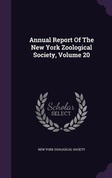 portada Annual Report Of The New York Zoological Society, Volume 20 (en Inglés)