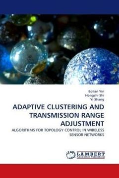 portada ADAPTIVE CLUSTERING AND TRANSMISSION RANGE ADJUSTMENT: ALGORITHMS FOR TOPOLOGY CONTROL IN WIRELESS SENSOR NETWORKS