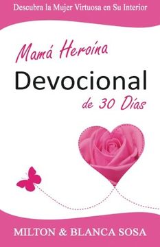 portada Mamá Heroína Devocional de 30 Días: Descubra la Mujer Virtuosa en su Interior (in Spanish)