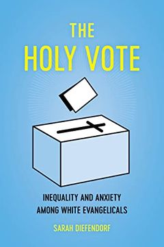 portada The Holy Vote: Inequality and Anxiety Among White Evangelicals (en Inglés)